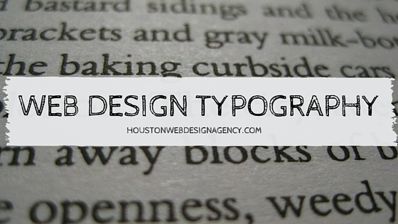 The Do’s and Don’t’s of Typography in Web Design Houston Web Design Agency Typography Image