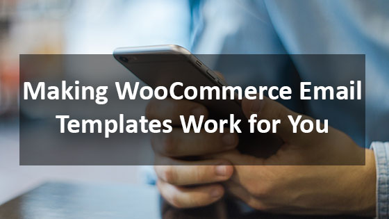 Making WooCommerce Email Templates Work for You - Houston ecommerce marketing and design