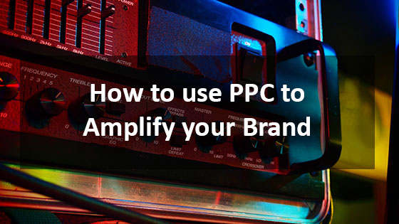 How to use PPC to Amplify your Brand - Houston Web Design Agency