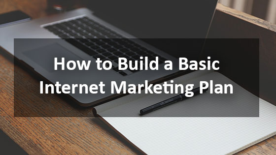 How to Build a Basic Internet Marketing Plan - Houston Web Design Agency