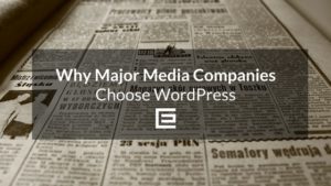 Why major media companies choose wordpress